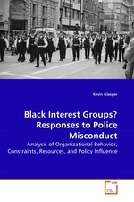 Black Interest Groups? Responses to Police Misconduct. Analysis of Organizational Behavior, Constraints, Resources, and Policy Influence