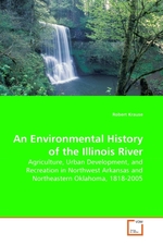 An Environmental History of the Illinois River. Agriculture, Urban Development, and Recreation in Northwest Arkansas and Northeastern Oklahoma, 1818-2005