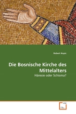Die Bosnische Kirche des Mittelalters. Haeresie oder Schisma?