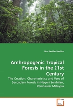 Anthropogenic Tropical Forests in the 21st Century. The Creation, Characteristics and Uses of Secondary Forests in Negeri Sembilan, Peninsular Malaysia