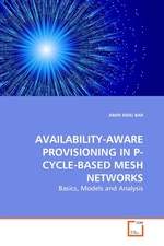 AVAILABILITY-AWARE PROVISIONING IN P-CYCLE-BASED MESH NETWORKS. Basics, Models and Analysis
