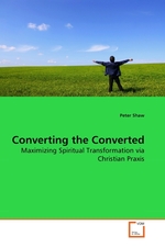 Converting the Converted. Maximizing Spiritual Transformation via Christian Praxis