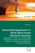 Automated Negotiation in Multi-Agent based Electronic Business. Negotiation in business-to-business (B2B) transactions in supply chain management (SCM) for multi-agent based electronic business (e-business)