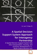 A Spatial Decision Support System Approach for Interagency Partnership. A Spatial Decision Support System that links transportation, housing, and economic development in a Multi-Criteria Decision tool