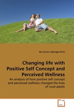 Changing life with Positive Self Concept and Perceived Wellness. An analysis of how positive self concept and perceived wellness changed the lives of rural adults