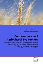 Cooperatives and Agricultural Production. The Role of Multi-Purpose Cooperatives in Promoting Agricultural Production in Tigray, Northern Ethiopia