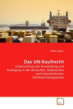 Das UN-Kaufrecht. Untersuchung der Anwendung und Auslegung in der deutschen, italienischen und oesterreichischen Rechtsprechungspraxis