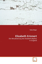 Elizabeth Erinnert. Die Aktualisierung des Elizabeth-Mythos in England