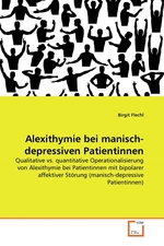 Alexithymie bei manisch-depressiven Patientinnen. Qualitative vs. quantitative Operationalisierung von Alexithymie bei Patientinnen mit bipolarer affektiver Stoerung (manisch-depressive Patientinnen)