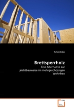Brettsperrholz. Eine Alternative zur Leichtbauweise im mehrgeschossigen Wohnbau