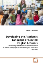 Developing the Academic Language of Limited English Learners. Developing the Expressive and Productive Academic Language of Limited English Proficient Learners