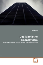 Das islamische Finanzsystem. Scharia-konforme Produkte und Dienstleistungen