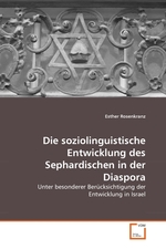 Die soziolinguistische Entwicklung des Sephardischen in der Diaspora. Unter besonderer Beruecksichtigung der Entwicklung in Israel