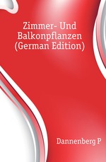 Zimmer- Und Balkonpflanzen (German Edition)