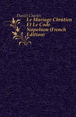 Le Mariage Chrtien Et Le Code Napolon (French Edition)