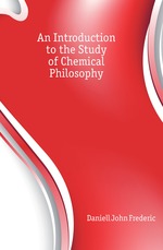 An Introduction to the Study of Chemical Philosophy