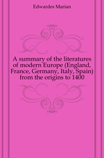A summary of the literatures of modern Europe (England, France, Germany, Italy, Spain) from the origins to 1400