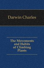 The Movements and Habits of Climbing Plants