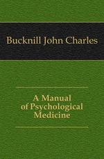 A Manual of Psychological Medicine