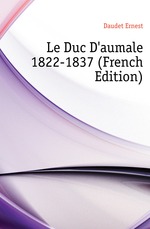 Le Duc D`aumale 1822-1837 (French Edition)