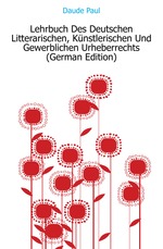 Lehrbuch Des Deutschen Litterarischen, Knstlerischen Und Gewerblichen Urheberrechts (German Edition)