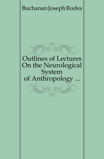 Outlines of Lectures On the Neurological System of Anthropology