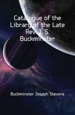Catalogue of the Library of the Late Rev. J. S. Buckminster