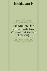 Handbuch Der Seifenfabrikation, Volume 1 (German Edition)