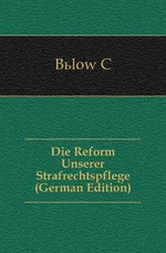 Die Reform Unserer Strafrechtspflege (German Edition)