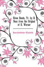 Riven Bonds, Tr. by B. Ness from the Original of E. Werner