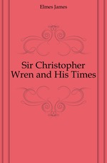 Sir Christopher Wren and His Times