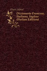 Dizionario Francese, Italiano, Inglese (Italian Edition)