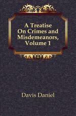 A Treatise On Crimes and Misdemeanors, Volume 1