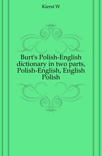 Burt`s Polish-English dictionary in two parts, Polish-English, English Polish