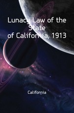 Lunacy Law of the State of California, 1913