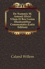 De Nummis M. Antonii Illviri Vitam Et Res Gestas Illustrantibus Commentatio (Latin Edition)