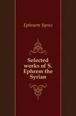 Selected works of S. Ephrem the Syrian