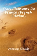 Trois Chansons De France (French Edition)