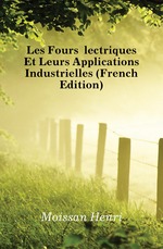 Les Fours lectriques Et Leurs Applications Industrielles (French Edition)