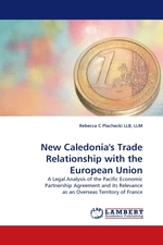 New Caledonias Trade Relationship with the European Union. A Legal Analysis of the Pacific Economic Partnership Agreement and its Relevance as an Overseas Territory of France