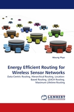 Energy Efficient Routing for Wireless Sensor Networks. Data-Centric Routing, Hierarchical Routing, Location-Based Routing, LEACH Routing, Maximum Lifetime Routing