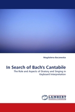 In Search of Bachs Cantabile. The Role and Aspects of Oratory and Singing in Keyboard Interpretation