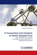 A Transaction Cost Analysis of Dutch Hospital Care. Contracting between hospitals and health insurance companies in a deregulated environment