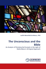 The Unconscious and the Bible. An Analysis of Pentateuchal Excerpts in the Light of Matte Blanco’s Bi-logical Approach