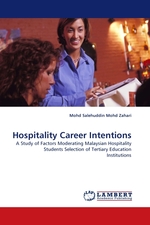 Hospitality Career Intentions. A Study of Factors Moderating Malaysian Hospitality Students Selection of Tertiary Education Institutions