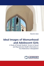 Ideal Images of Womanhood and Adolescent Girls. A Study of Female Students’ Access to Sexual and Reproductive Health Information in Two Madrashas in Bangladesh