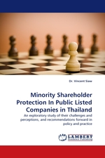 Minority Shareholder Protection In Public Listed Companies in Thailand. An exploratory study of their challenges and perceptions, and recommendations forward in policy and practice