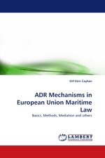 ADR Mechanisms in European Union Maritime Law. Basics, Methods, Mediation and others