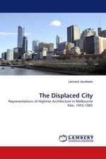 The Displaced City. Representations of Highrise Architecture in Melbourne Film, 1955-1985