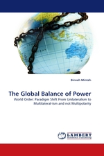 The Global Balance of Power. World Order: Paradigm Shift From Unilateralism to Multilateral-ism and not Multipolarity